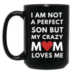 I Am Not A Perfect Son But My Crazy Mom Loves Me Black Coffee Mug, Gift Coffee Mug