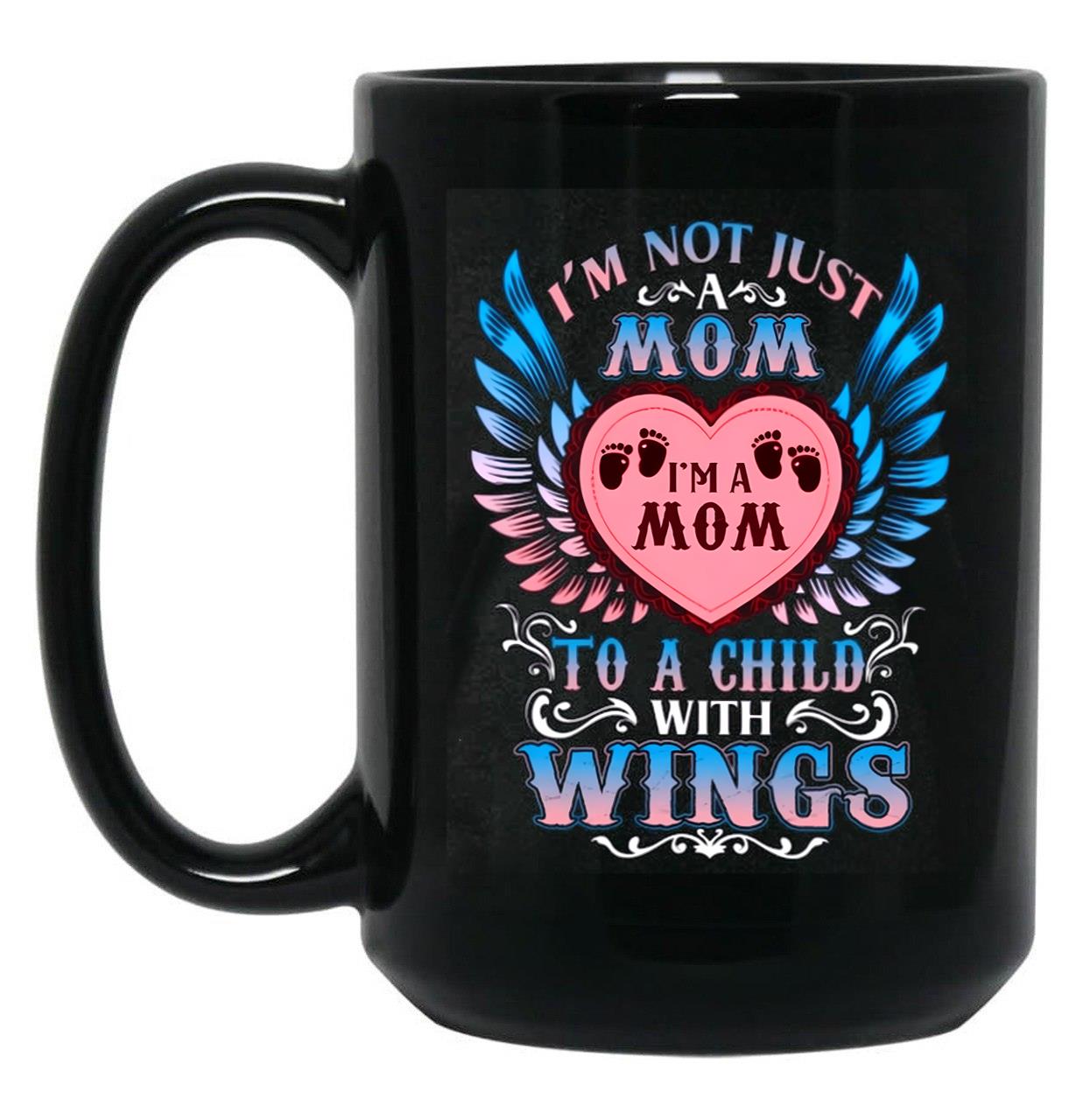 I Am Not Just A Mom I'M A Mom To A Child With Wings Black Gift Coffee Mug