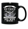 I Am Not Retired I_M Under New Management See Wife Details Black Gift Coffee Mug - Black