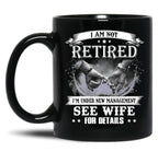 I Am Not Retired I_M Under New Management See Wife Details Black Gift Coffee Mug