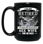 I Am Not Retired I_M Under New Management See Wife Details Black Gift Coffee Mug