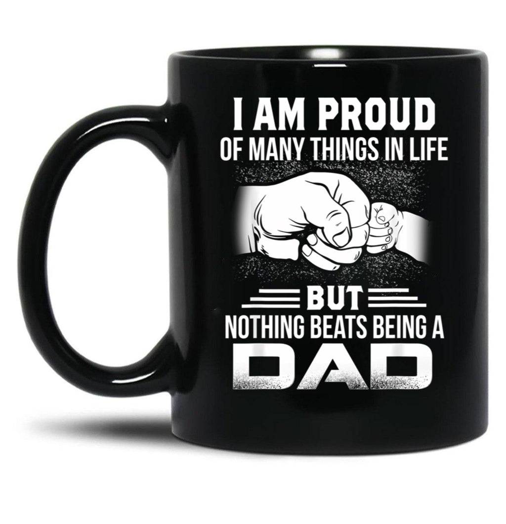 I Am Proud Of Many Things In Life Being A Dad Black Gift Coffee Mug