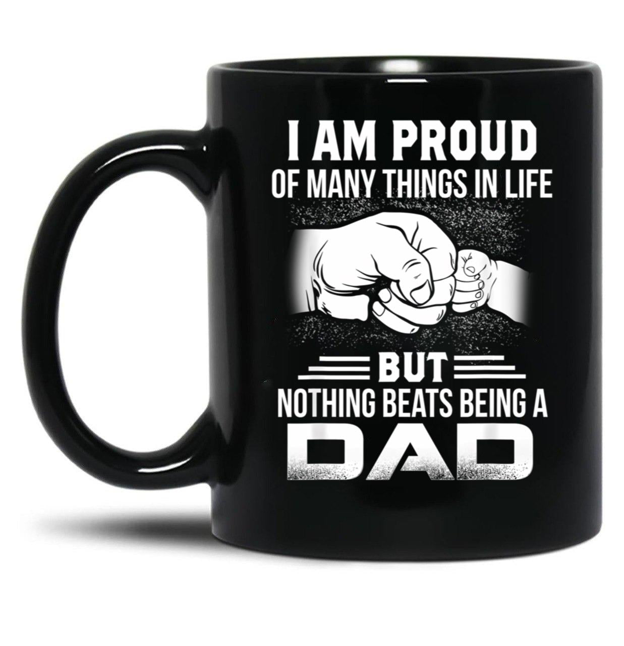 I Am Proud Of Many Things In Life Being A Dad Black Gift Coffee Mug
