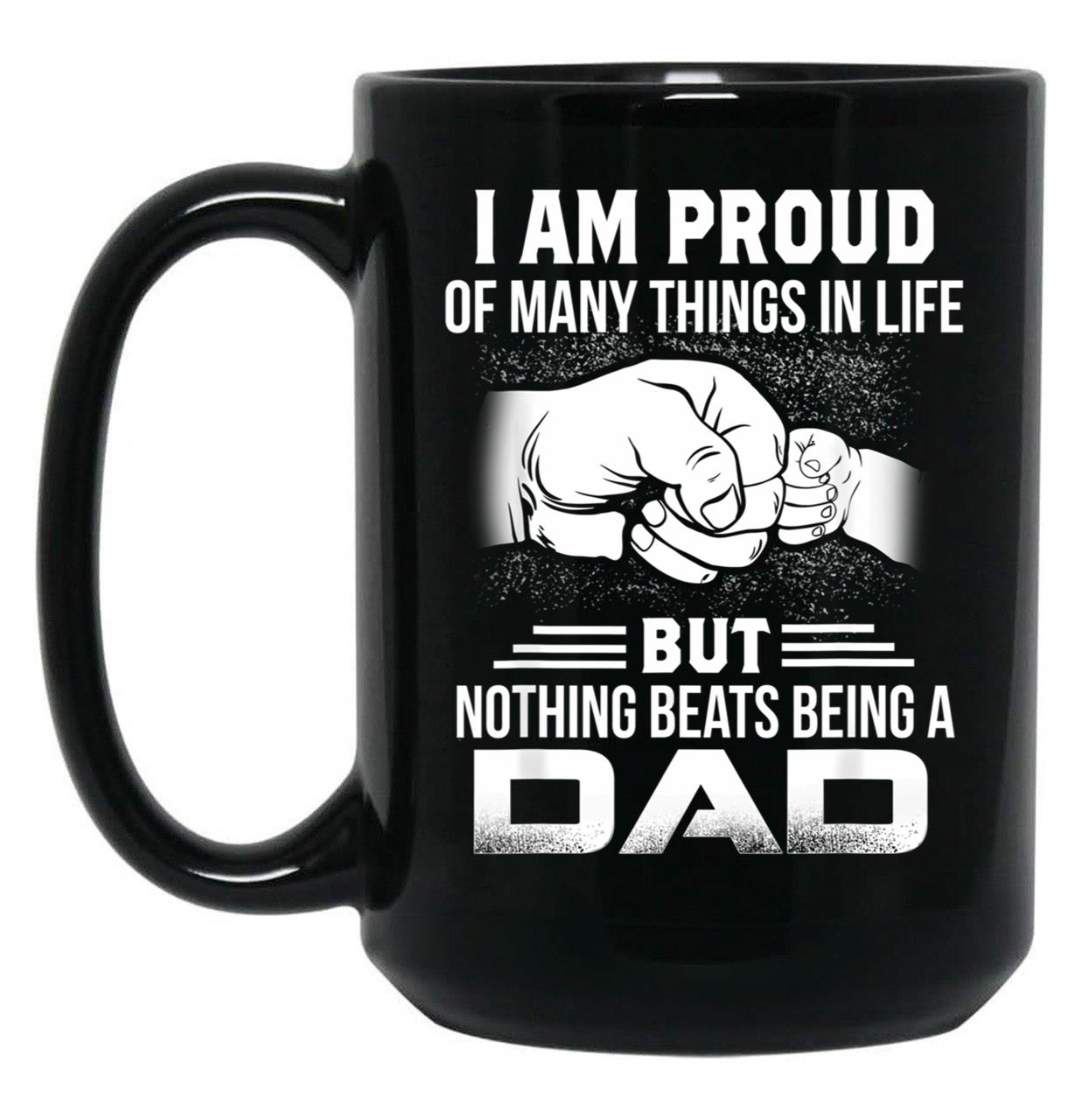I Am Proud Of Many Things In Life Being A Dad Black Gift Coffee Mug
