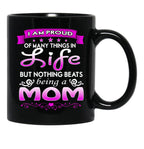 I Am Proud Of Many Things In Life But Nothing Beats Being A Mom Black Gift Coffee Mug - Black