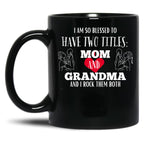 I Am So Blessed To Have Two Tittles Mom And Grandma And I Rock Them Both Black Coffee Mug, Gift Coffee Mug