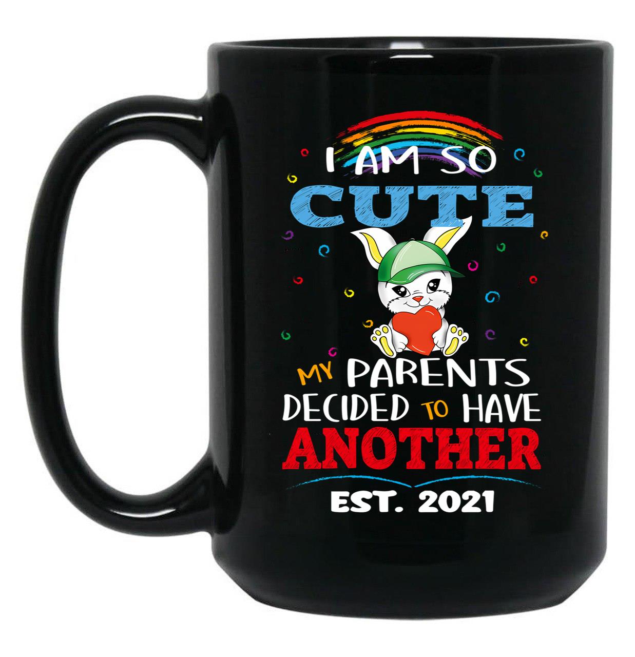 I Am So Cute My Parents Decided To Have Another Est. 2021 Black Coffee Mug, Gift Coffee Mug