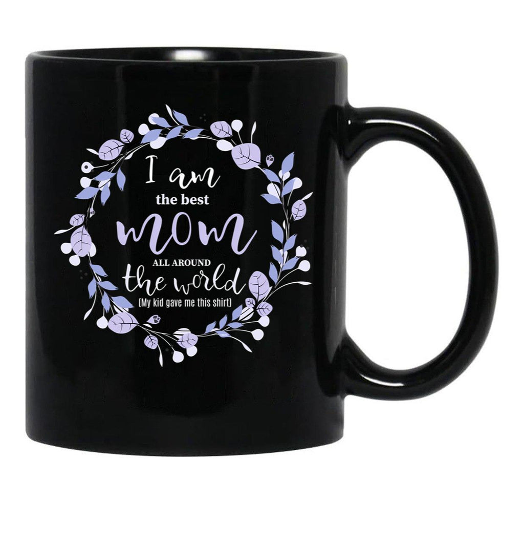 I Am The Best Mom All Around The World Black Gift Coffee Mug - Black