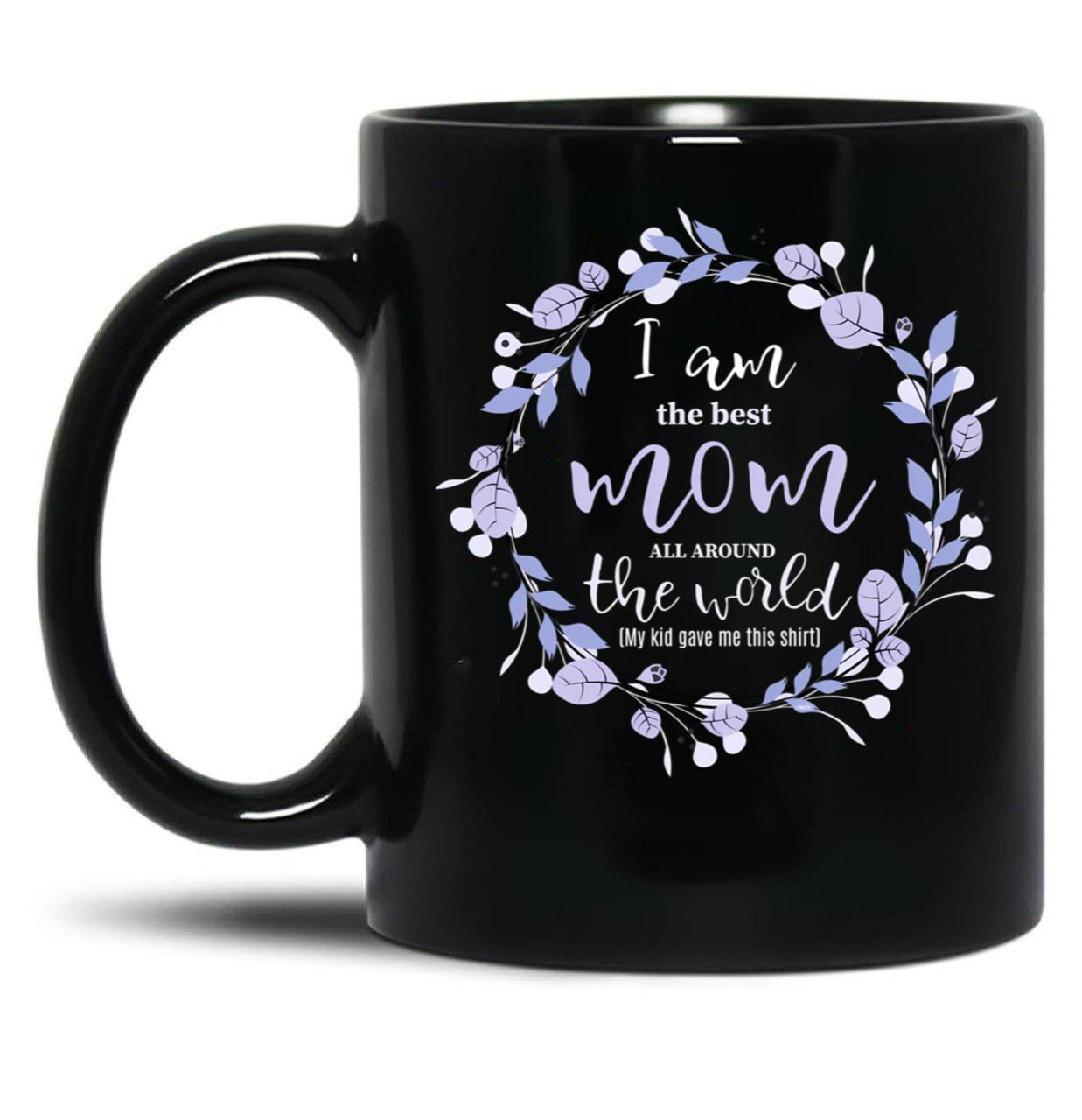 I Am The Best Mom All Around The World Black Coffee Mug, Gift Coffee Mug