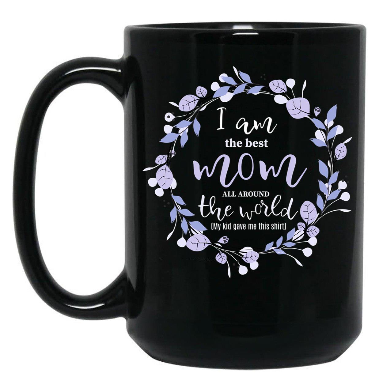 I Am The Best Mom All Around The World Black Coffee Mug, Gift Coffee Mug