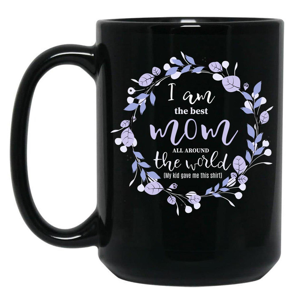 I Am The Best Mom All Around The World Black Gift Coffee Mug