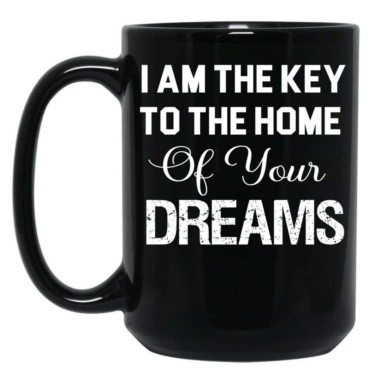 I Am The Key To The Home Of Your Dreams Black Gift Coffee Mug