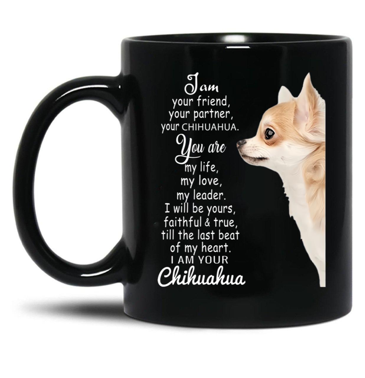 I Am Your Friend Your Partner Your Chihuahua Black Coffee Mug, Gift Coffee Mug