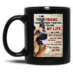 I Am Your Friend Your Partner Your Dog German Shepherd Black Coffee Mug, Gift Coffee Mug