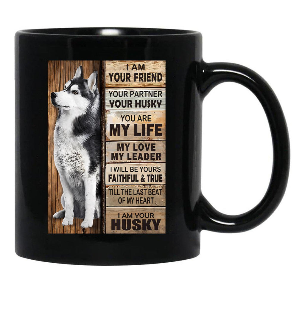 I Am Your Friend Your Partner Your Husky - I Am Your Husky Gift Husky Lovers Black Gift Coffee Mug - Black