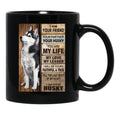 I Am Your Friend Your Partner Your Husky - I Am Your Husky Gift Husky Lovers Black Coffee Mug, Gift Coffee Mug - Black