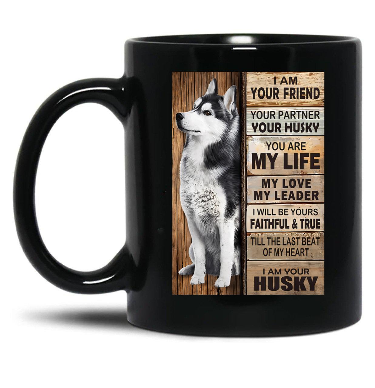 I Am Your Friend Your Partner Your Husky - I Am Your Husky Gift Husky Lovers Black Gift Coffee Mug