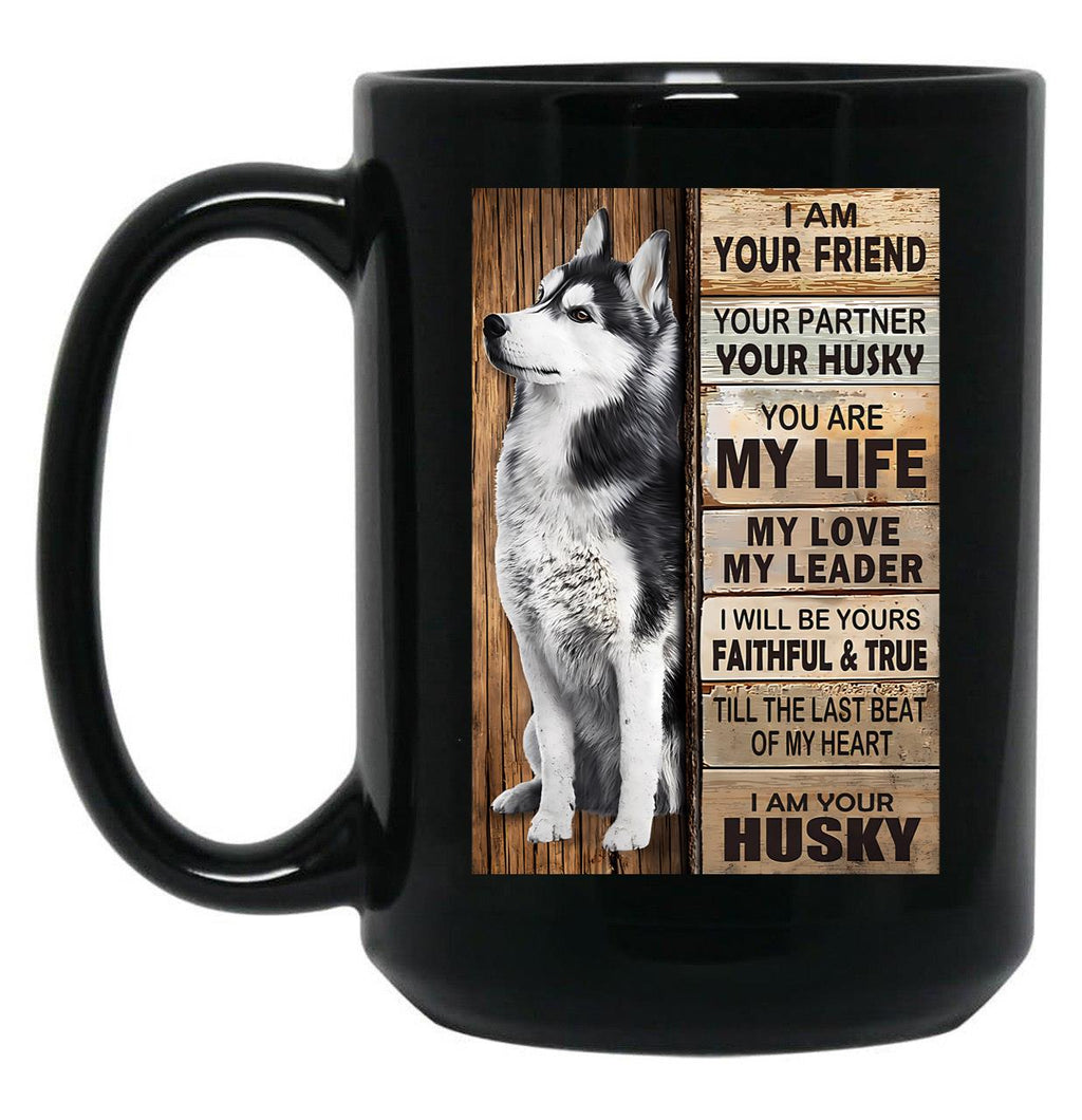 I Am Your Friend Your Partner Your Husky - I Am Your Husky Gift Husky Lovers Black Coffee Mug, Gift Coffee Mug