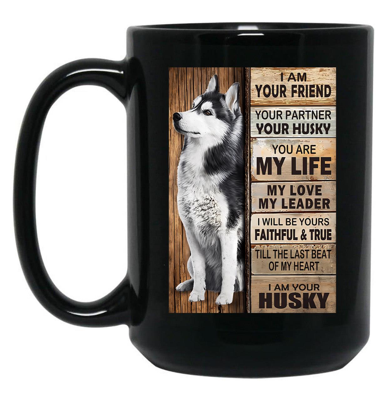 I Am Your Friend Your Partner Your Husky - I Am Your Husky Gift Husky Lovers Black Gift Coffee Mug