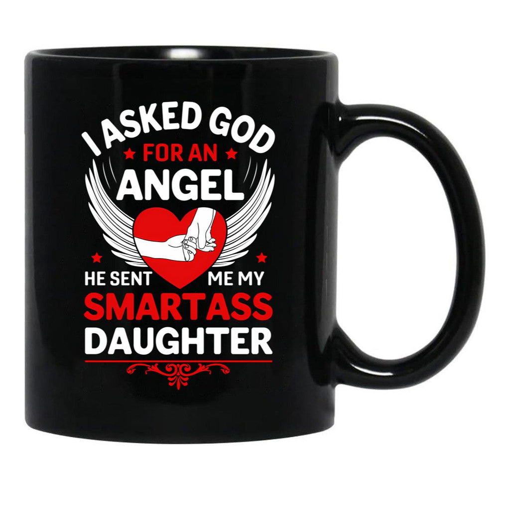 I Ask God For An Angle He Sent Me My Smartass Daughter Black Coffee Mug, Gift Coffee Mug - Black