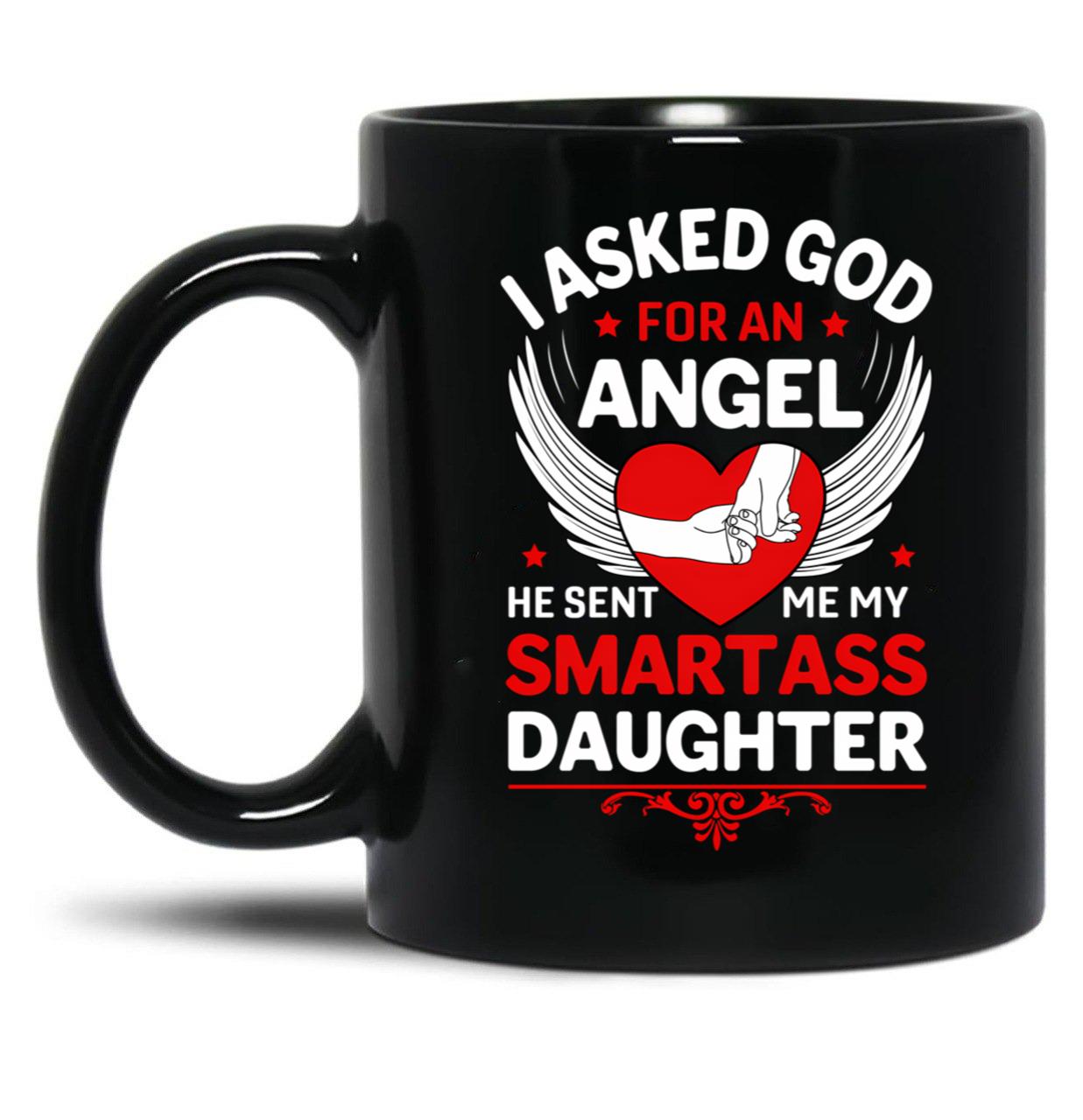 I Ask God For An Angle He Sent Me My Smartass Daughter Black Coffee Mug, Gift Coffee Mug