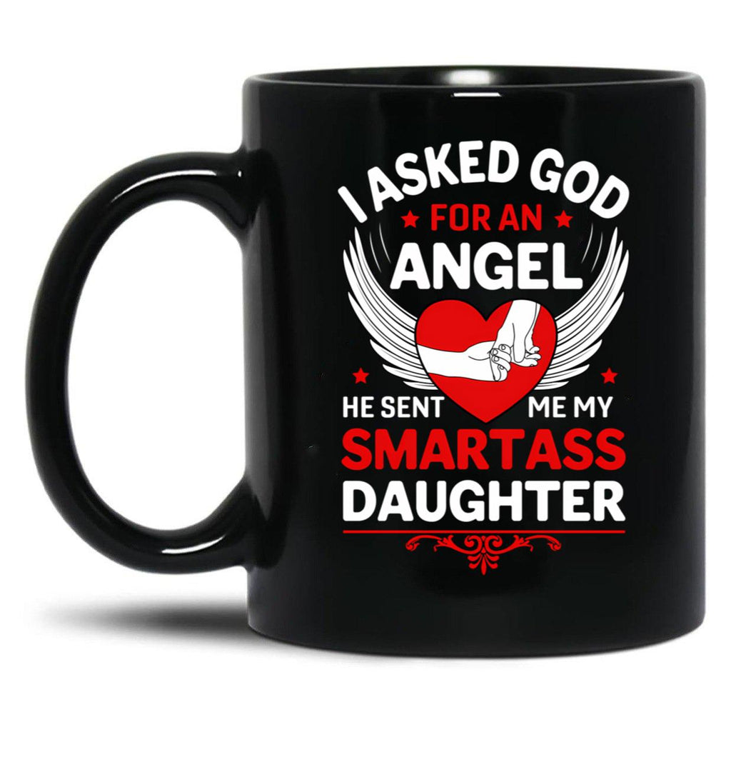 I Ask God For An Angle He Sent Me My Smartass Daughter Black Gift Coffee Mug