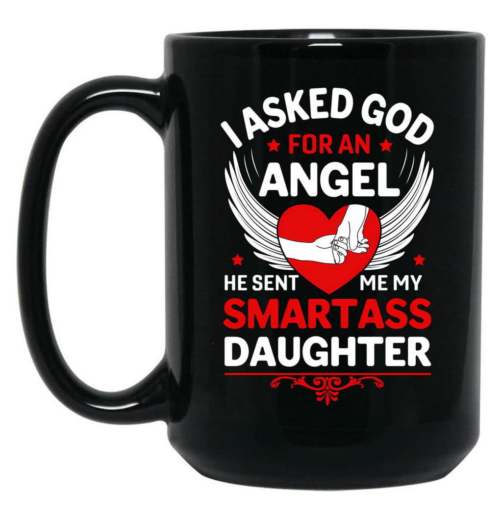 I Ask God For An Angle He Sent Me My Smartass Daughter Black Coffee Mug, Gift Coffee Mug