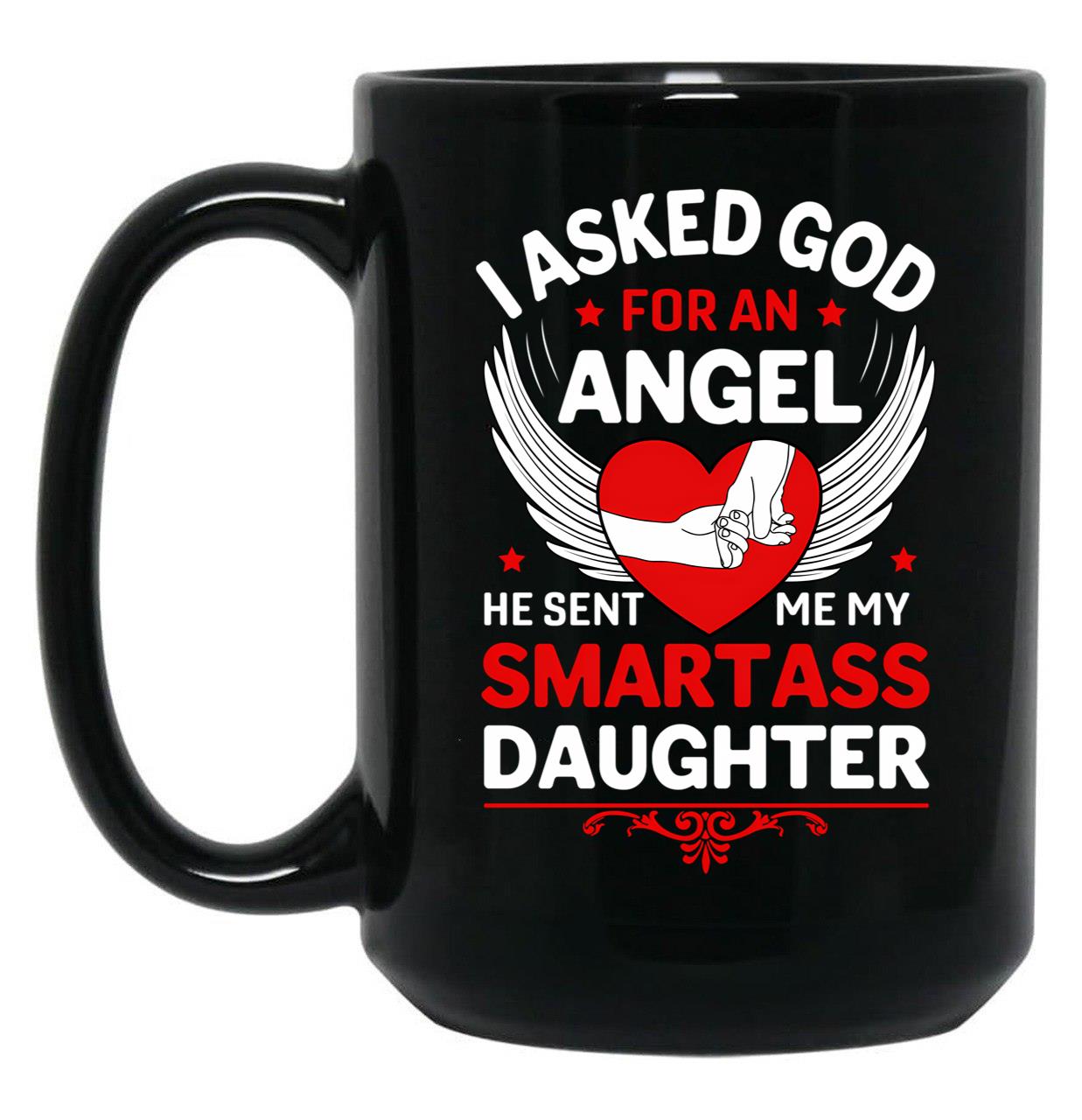 I Ask God For An Angle He Sent Me My Smartass Daughter Black Gift Coffee Mug