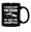 I Asked God For A Best Friend He Sent Me My Drughters Black Coffee Mug, Gift Coffee Mug - Black
