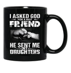 I Asked God For A Best Friend He Sent Me My Drughters Black Gift Coffee Mug - Black