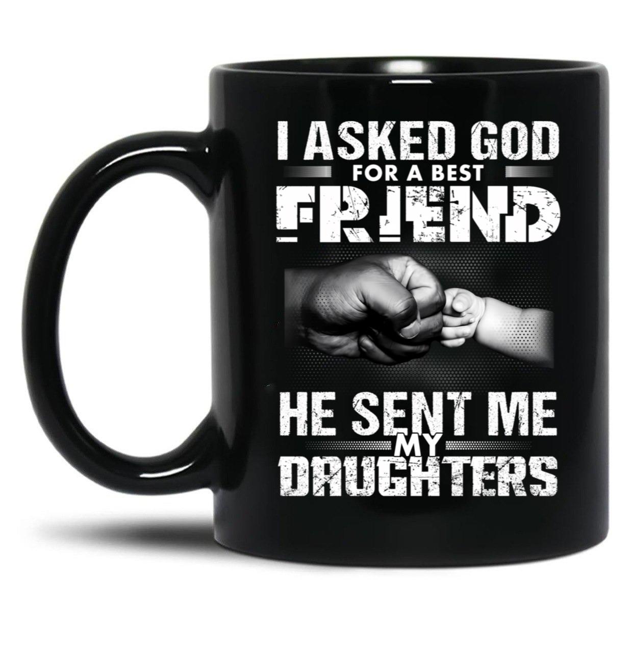 I Asked God For A Best Friend He Sent Me My Drughters Black Gift Coffee Mug