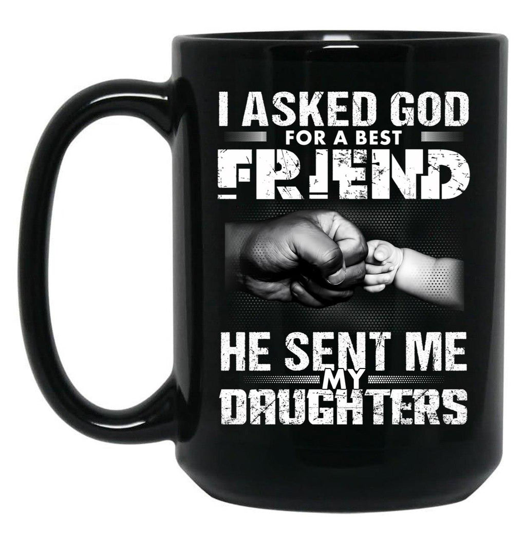 I Asked God For A Best Friend He Sent Me My Drughters Black Gift Coffee Mug