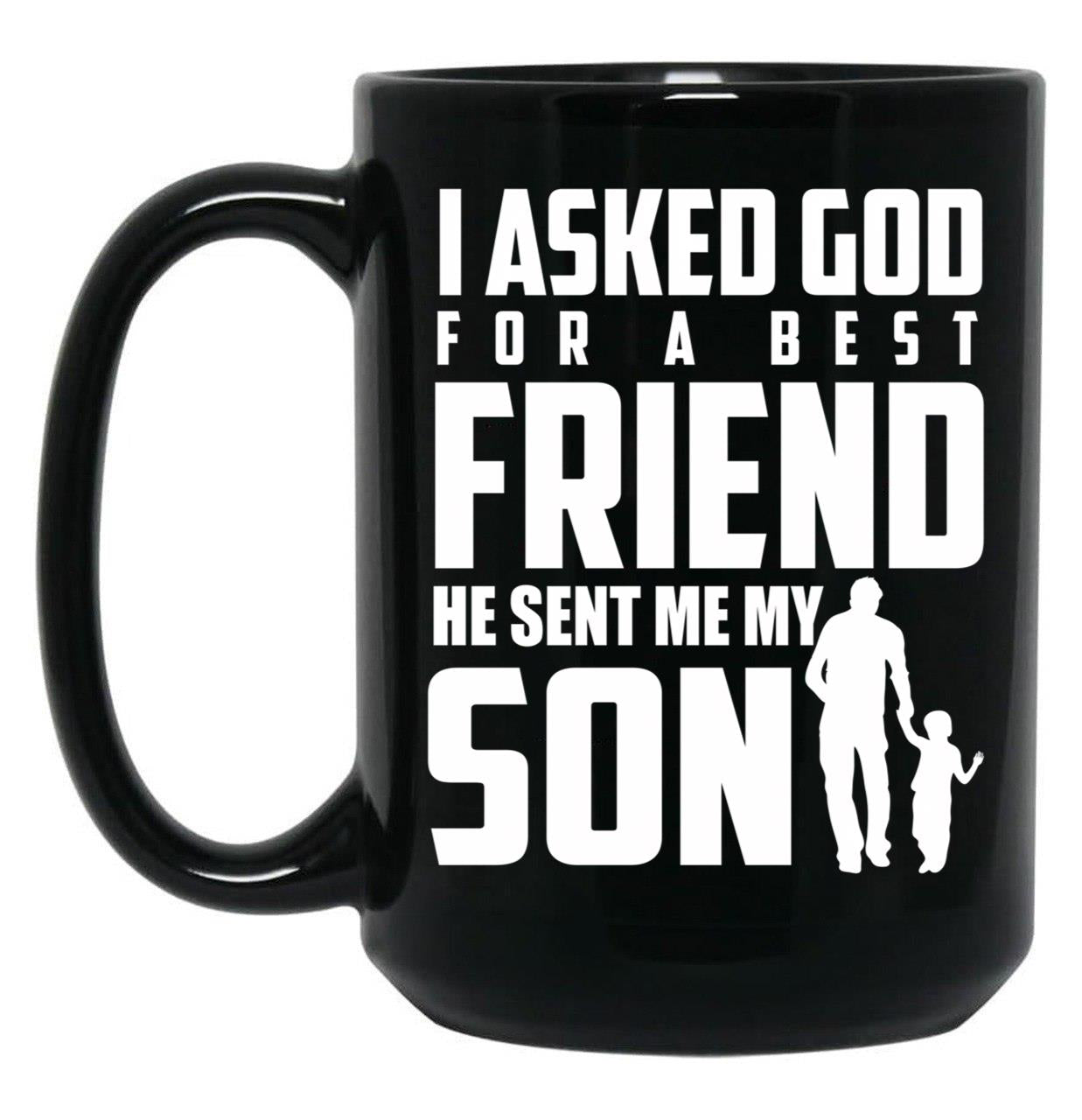 I Asked God For A Best Friend He Sent Me My Son Black Gift Coffee Mug