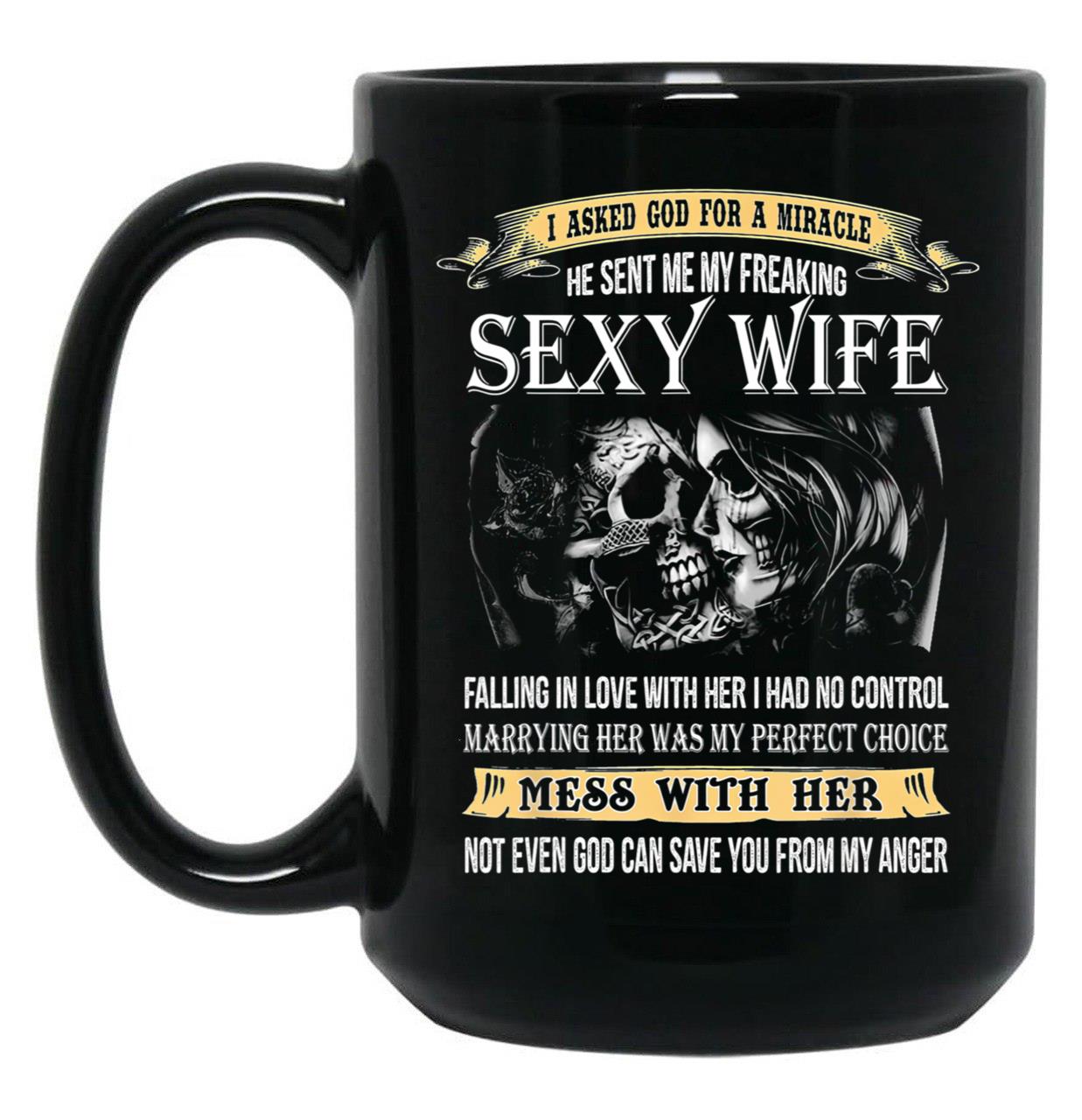 I Asked God For A Miracle He Sent Me My Freaking Sexy Wife Black Gift Coffee Mug