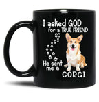 I Asked God For A Tre Friend - Corgi Black Coffee Mug, Gift Coffee Mug