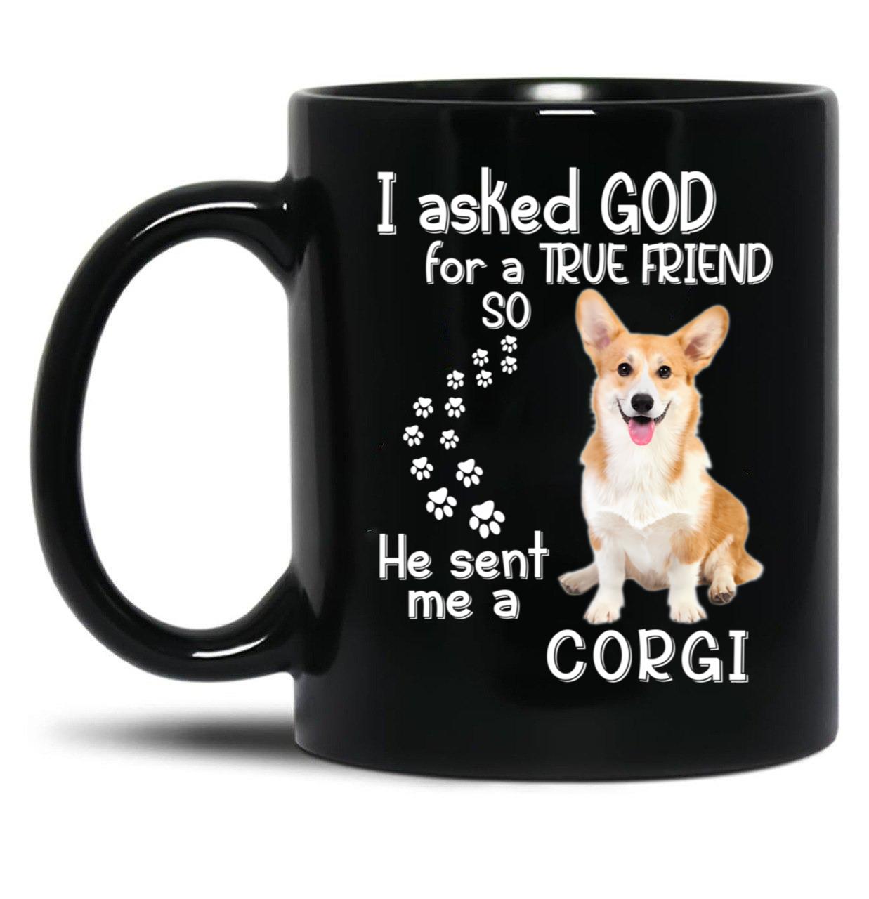 I Asked God For A Tre Friend - Corgi Black Coffee Mug, Gift Coffee Mug