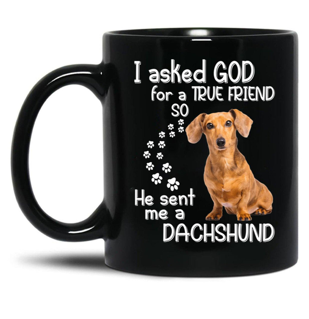 I Asked God For A Tre Friend - Dachshund Black Coffee Mug, Gift Coffee Mug