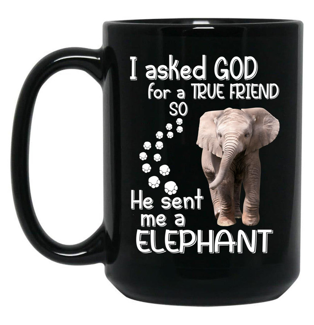 I Asked God For A Tre Friend - Elephant Black Gift Coffee Mug