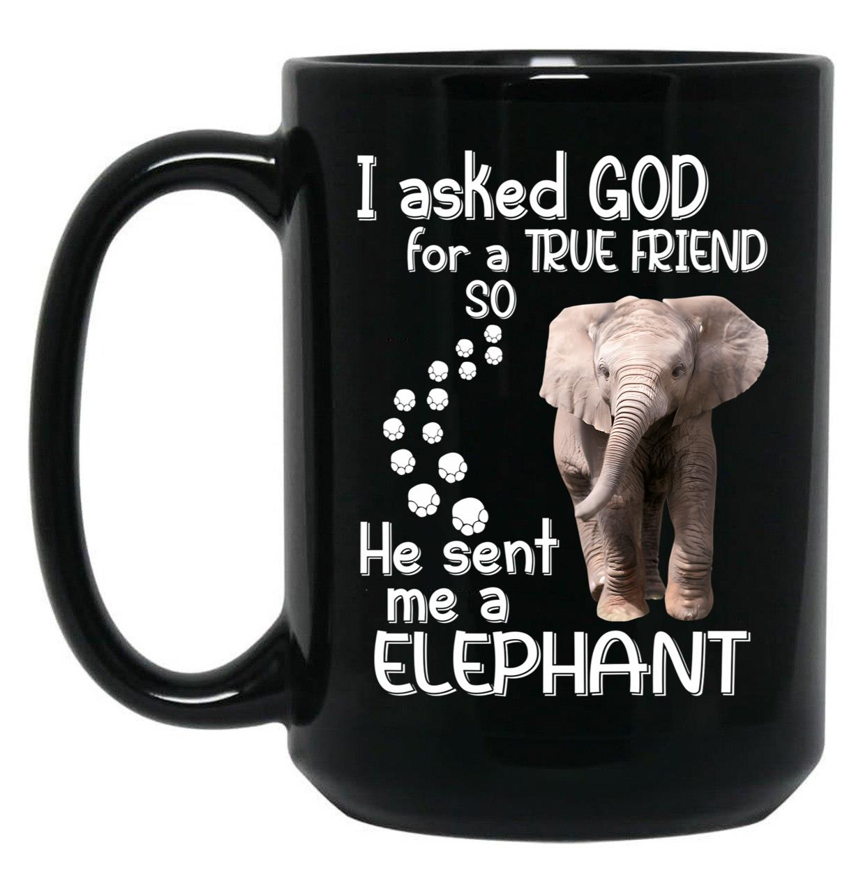I Asked God For A Tre Friend - Elephant Black Coffee Mug, Gift Coffee Mug