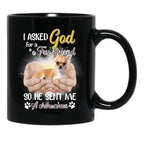 I Asked God For A True Friend So He Sent Me A Chihuahua Black Coffee Mug, Gift Coffee Mug - Black