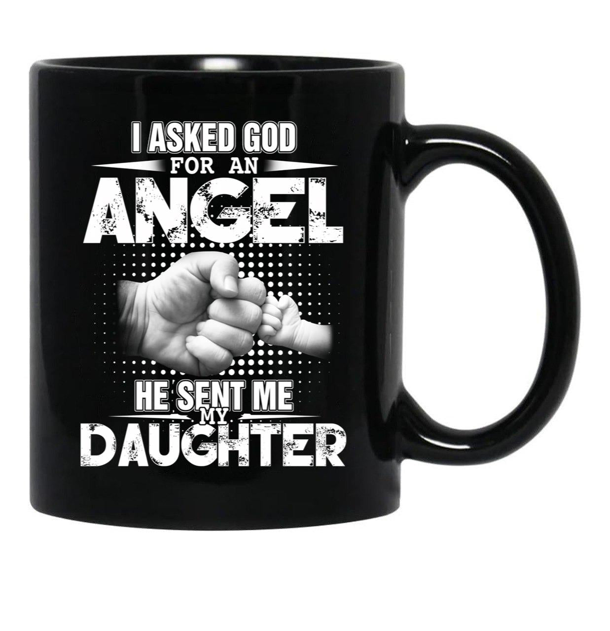 I Asked God For An Angel He Sent Me My Daughter Black Coffee Mug, Gift Coffee Mug - Black