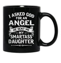 I Asked God For An Angel He Sent Me My Smartass Daughter Black Coffee Mug, Gift Coffee Mug - Black