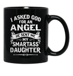I Asked God For An Angel He Sent Me My Smartass Daughter Black Coffee Mug, Gift Coffee Mug - Black