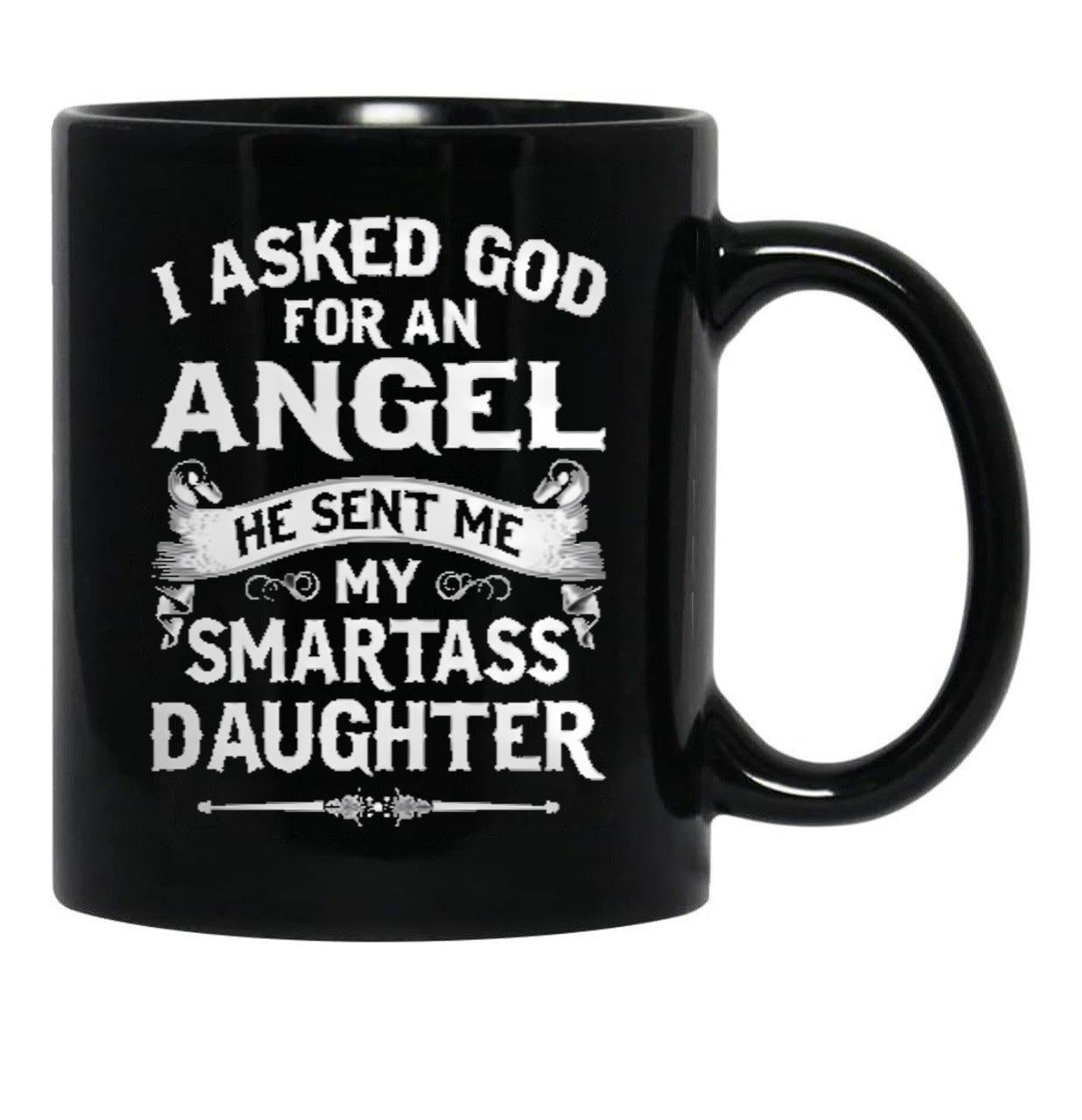 I Asked God For An Angel He Sent Me My Smartass Daughter Black Coffee Mug, Gift Coffee Mug - Black