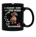 I Asked God For True Friend So He Sent Me A Dachshund Black Coffee Mug, Gift Coffee Mug - Black