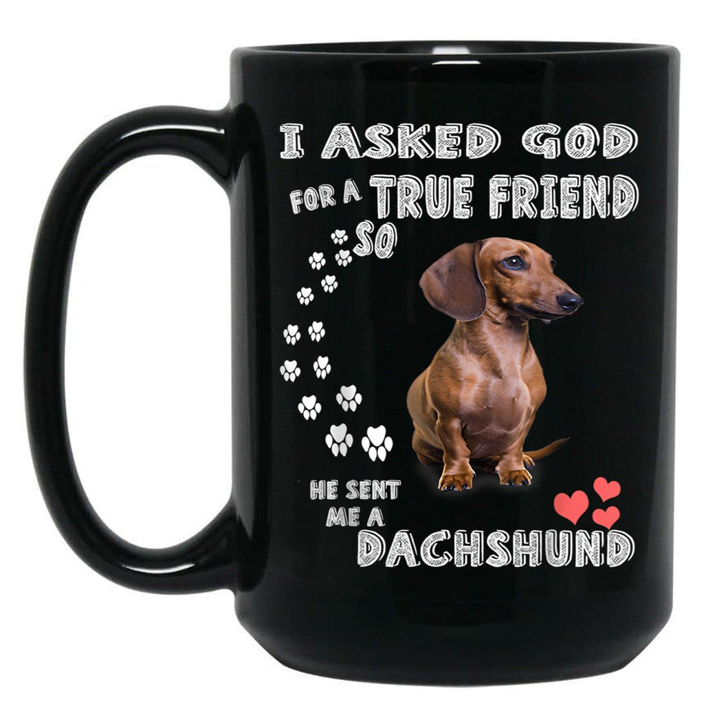 I Asked God For True Friend So He Sent Me A Dachshund Black Gift Coffee Mug