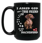 I Asked God For True Friend So He Sent Me A Dachshund Black Gift Coffee Mug