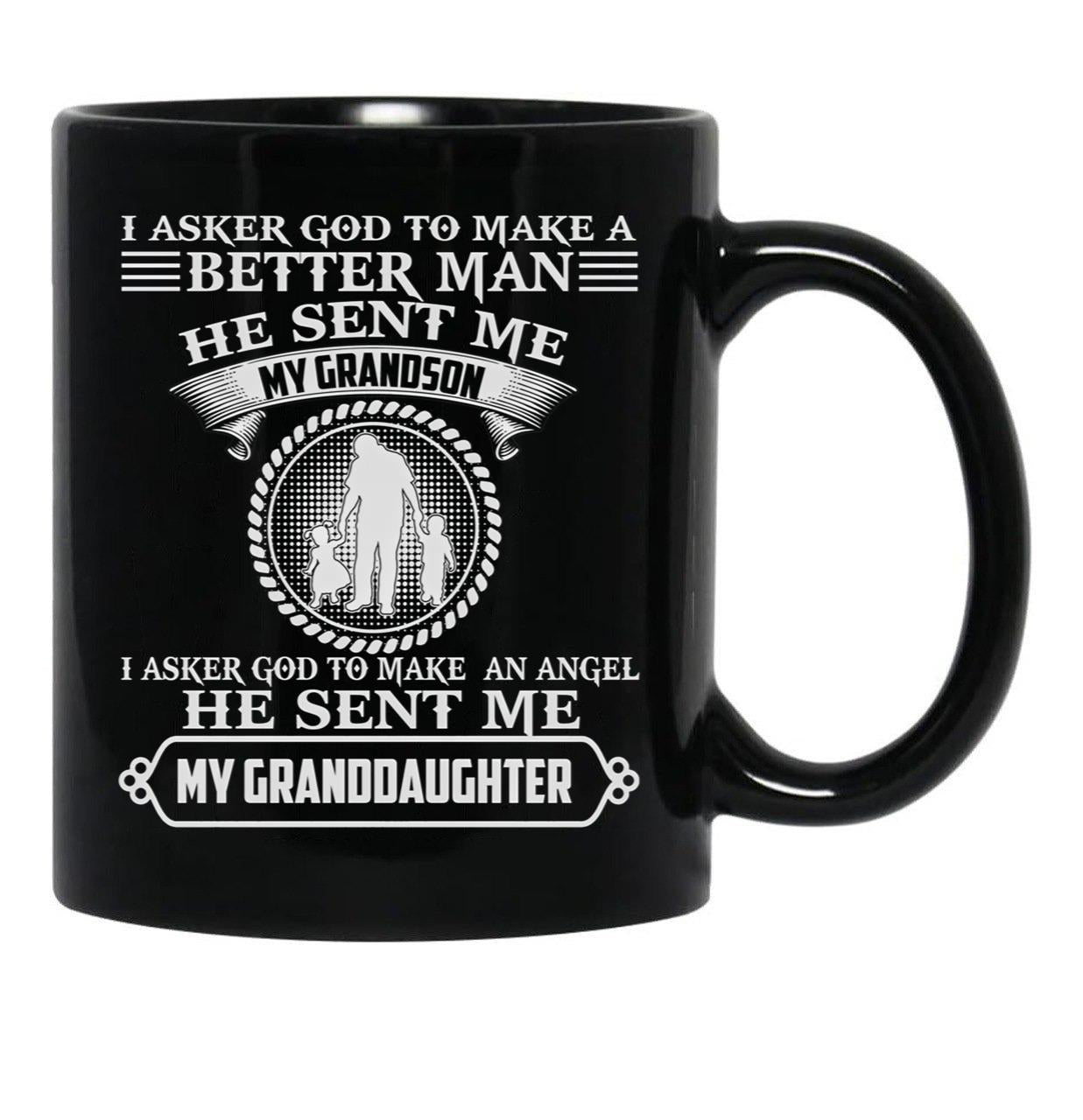 I Asked God To Make A Better Man He Sent Me My Grandson I Asked God To Make An Angle He Sent Me My Granddaughter Funny Gift Black Gift Coffee Mug - Black