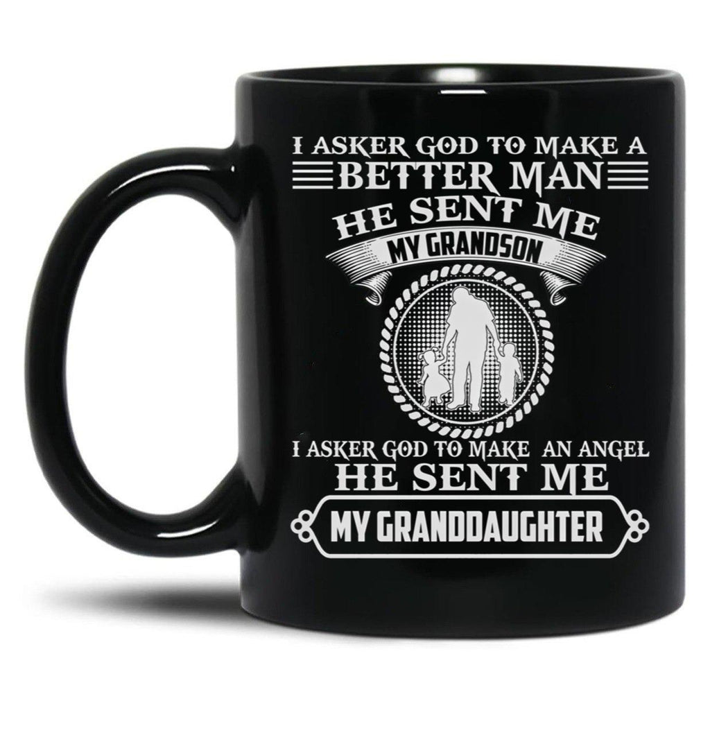I Asked God To Make A Better Man He Sent Me My Grandson I Asked God To Make An Angle He Sent Me My Granddaughter Funny Gift Black Gift Coffee Mug