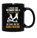 I Asked God To Make Me A Better Man He Sent Me My Girlfriend Black Gift Coffee Mug - Black